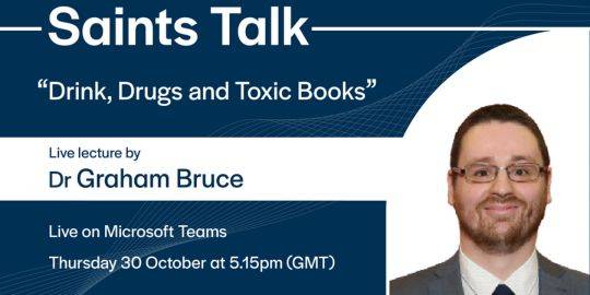 Text reads 'Saints Talk "Drink, Drugs and Toxic Books" Live lecture by Dr Graham Bruce Live on Microsoft teams' Text reads 'Saints Talk "Drink, Drugs and Toxic Books" Live lecture by Dr Graham Bruce Live on Microsoft teams'