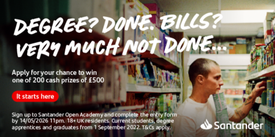 A young man browses the shelves in a supermarket. Text over the image reads: Degree? Done. Bills? Very much not done... This is an advert for a funding opportunity from Santander bank.